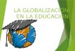 La globalizacion en la educacion