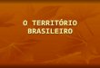 O TerritóRio Brasileiro