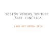 Sesion videos arte cinética