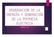 Fisica Degradación de la energía y generación de potencias electricas