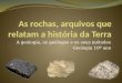 As rochas, arquivos da história da Terra