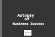 Autopsy of Business Success