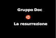 Gruppo Doc - La resurrezione - 2011
