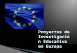 Proyectos de investigación educativa en europa