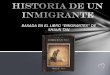 "HISTORIA DE UN INMIGRANTE"