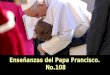 Enseñanzas del papa francisco no.108