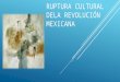 Ruptura cultural dela revolución mexicana