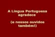 A Língua Portuguesa Agradece