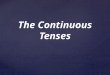 The continuous tenses