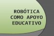 Robótica como apoyo educativo