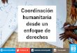La coordinación humanitaria desde un enfoque de derechos