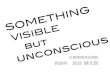 something visible but unconscious