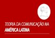 Teoria da Comunicação na América Latina
