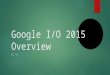 Google i/o 2015 Overview