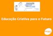 Seminário Educação Criativa para o Futuro, 21/03/2011 - Apresentação de Ana Luiza Marino Kuller