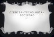 Ciencia tecnologia-sociedad [autoguardado]