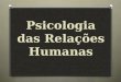 Psicologia das relações humanas slides aula 1