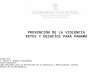 Prevención de la Violencia. Retos y Desafíos para Panamá / Dayra I. Dawson Villalobos, Ministerio de la Presidencia