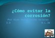 Cómo evitar la corrosión-Alan Dario Uribe Salazar 3*D #36