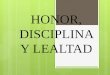 Honor, disciplina y lealtad by Carlos Tapia