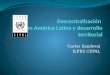 Descentralización en América Latina y desarrollo territorial / Carlos Sandoval - ILPES CEPAL
