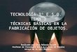 IES Luis de Morales. Tecnología 3º ESO. Tema 3: Técnicas empleadas en la fabricación de objetos. Por Cochepocho