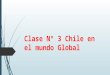 Clase Nº 3 Chile en El Mundo Global