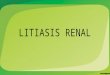 Litiasis Renal- urolitiasis