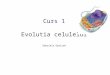 Curs 1_Evolutia Celulelor