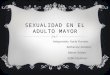 Sexualidad en El Adulto Mayor