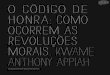 O Código de Honra- Como Ocorrem as Revoluções Morais- Kwame Anthony Appiah
