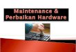 Maintenance Hardware Dan Perbaikan Hardware