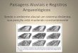 Paisagens Aluviais e Registros Arqueológicos