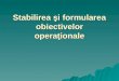 Stabilirea Si Formularea Obiectivelor Operationale