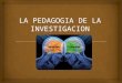 Expo La Pedagogia de La Investigacion
