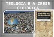 Teologia e a Crese Ecológica