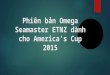 Phiên bản đồng hồ Omega Seamaster ETNZ dành cho America’s Cup 2015