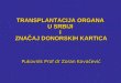 - Pukovnik Prof dr Zoran Kovačević -TRANSPLANTACIJA ORGANA  U SRBIJI  I  ZNAČAJ DONORSKIH KARTICA
