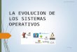 LA EVOLUCION DE LOS SISTEMAS OPERATIVOS.ppt