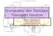 Komputasi Dan Simulasi Transport Neutron
