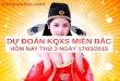 Du Doan Ket Qua Xo So Mien Bac - KQXS MB  Hom Nay Thu 3 Ngay 17-03-2015