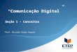 Comunicação Digital - Seção 1 - Conceitos (1)