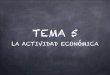 TEMA 5 - LA ACTIVIDAD ECONÓMICA.pdf