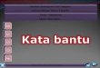 BAHASA MALAYSIA - KATA BANTU