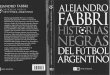 Historias Negras Del Futbol Argentino - Alejandro Fabbri