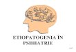 82031304 Etiopatogenia in Psihiatrie