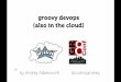 Groovy DevOps in the Cloud for GR8Conf US 2015