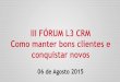 3o Fórum L3 CRM - Como Manter Bons Clientes e Conquistar Novos
