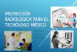 Protección radiológica para el tecnólogo médico