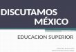 Discutamos México EDUCACIÓN SUPERIOR